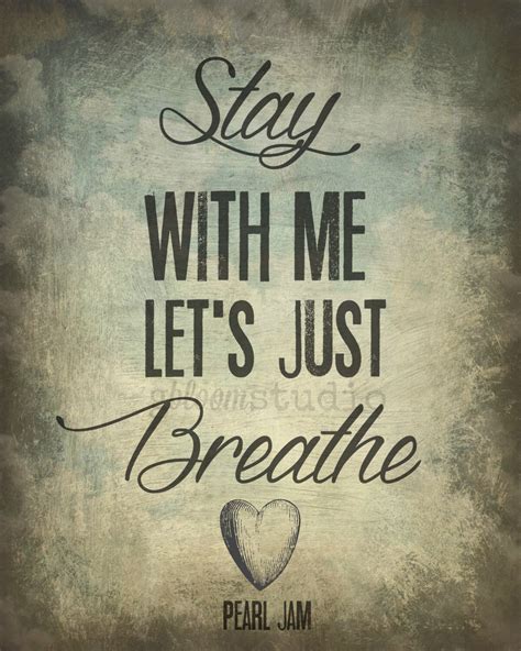 Pearl Jam Just Breathe Rustic Script Song Lyric Quote Music Print ... Need It Fast? Next Day Delivery Available! ... Any of the text can be changed on most products ...